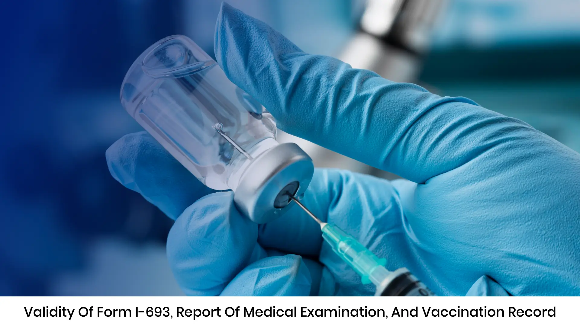 Validity of Form I-693, Report of Medical Examination, and Vaccination Record