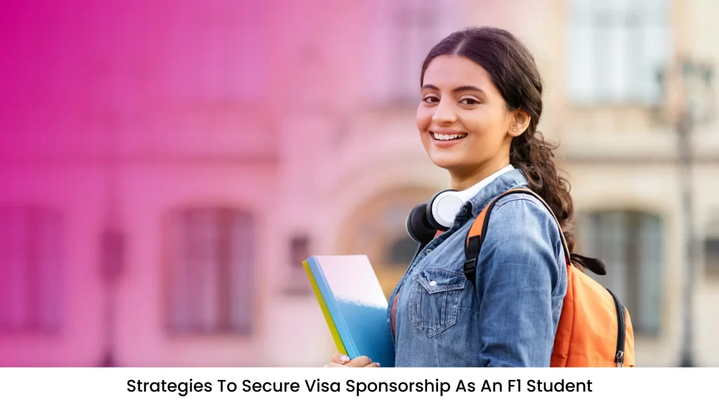 Strategies to Secure Visa Sponsorship as an F1 Student